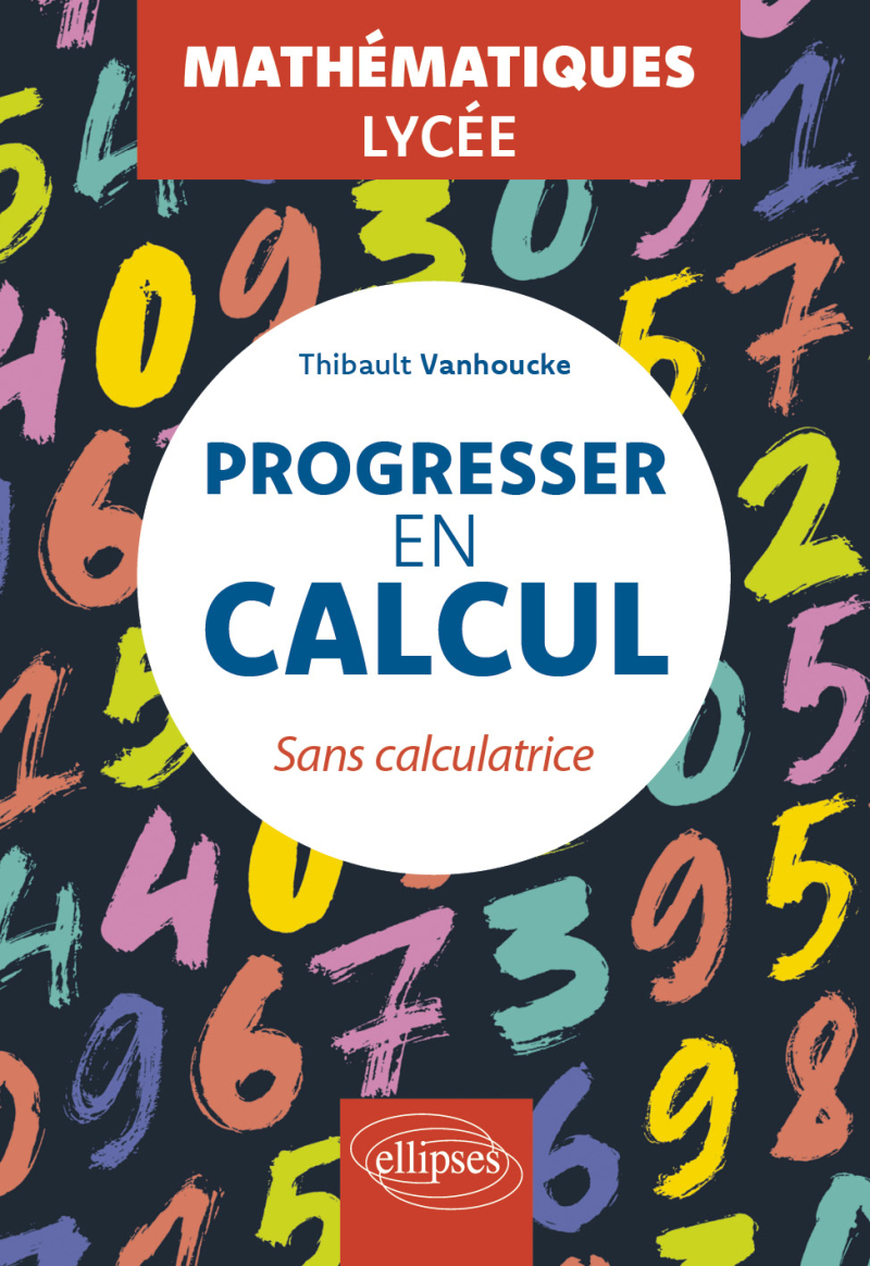Progresser en calcul - Mathématiques - Lycée - Sans calculatrice