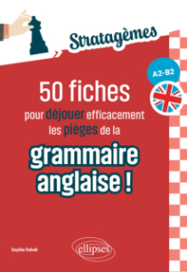 50 fiches pour déjouer efficacement les pièges de la grammaire anglaise ! [A2-B2] - Idéal pour des révisions ciblées et acquérir les bons réflexes