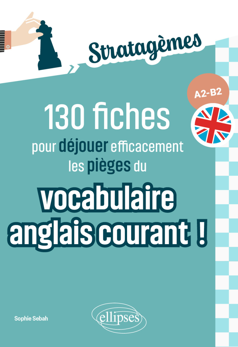 130 fiches pour déjouer efficacement les pièges du vocabulaire anglais courant ! A2-B2 - Idéal pour des révisions ciblées et acquérir les bons réflexes