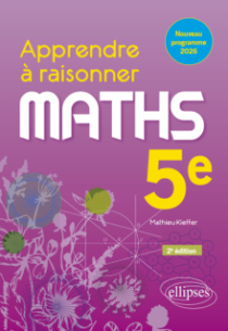 Apprendre à raisonner. Mathématiques. Cinquième. 2e édition. Nouveau programme 2026. Cycle 4 - 2e édition