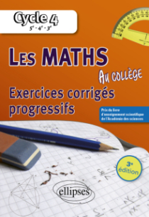 Les mathématiques au collège : exercices corrigés progressifs. Cycle 4 - 3e édition