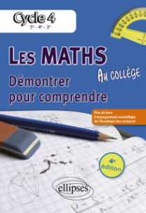 Les mathématiques du collège : démontrer pour comprendre. Cycle 4 - 4e édition