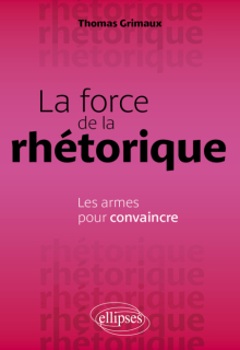 La force de la rhétorique - Les armes pour convaincre