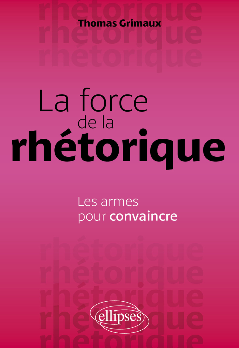 La force de la rhétorique - Les armes pour convaincre