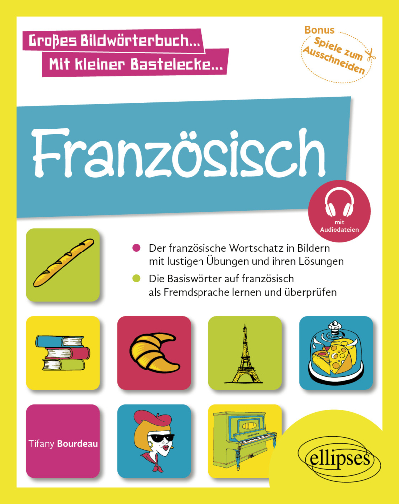 Französisch Fremdsprache in Bildern mit spielerischen Aufgaben - Den Grundwortschatz lernen und wiederholen. A1