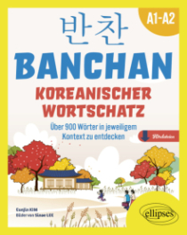 Traduction. BANCHAN. Vocabulaire coréen A1-A2 - plus de 900 mots de base à découvrir en situation (avec fichiers audio)