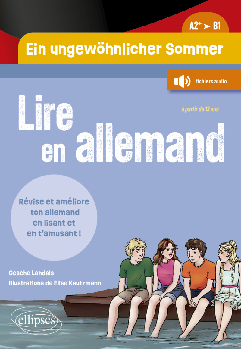 Lire en allemand - Ein ungewöhnlicher Sommer - Un été pas comme les autres (A2+-B1) - Révise ton vocabulaire et améliore ton niveau en allemand en lisant une histoire riche d'aventures et en t'amusant ! (à partir de 15 ans) - (avec fichiers audio)