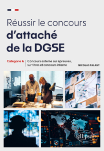Réussir le concours d’attaché de la DGSE - Concours externe sur épreuves, sur titres et concours interne – Catégorie A