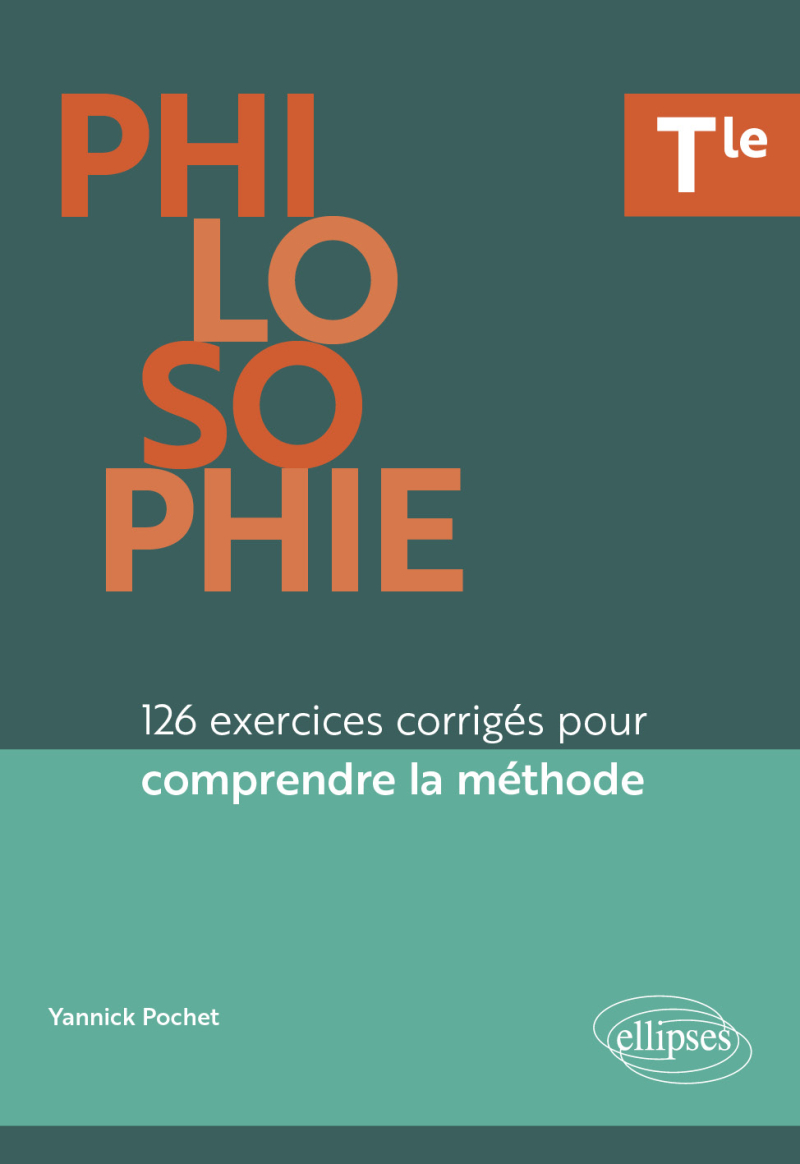 Philosophie - Tle - 126 exercices corrigés pour comprendre la méthode