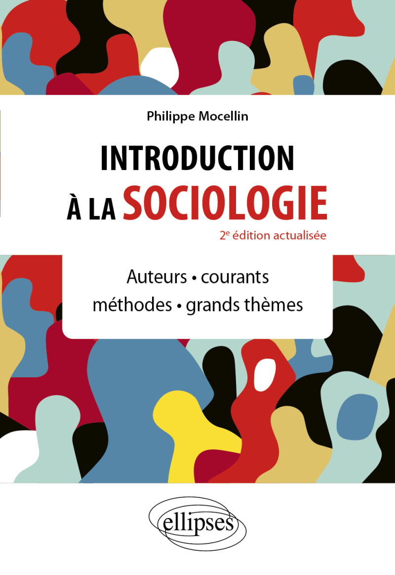 Introduction à la sociologie - Auteurs - Courants - Méthodes  - Grands thèmes - 2e édition